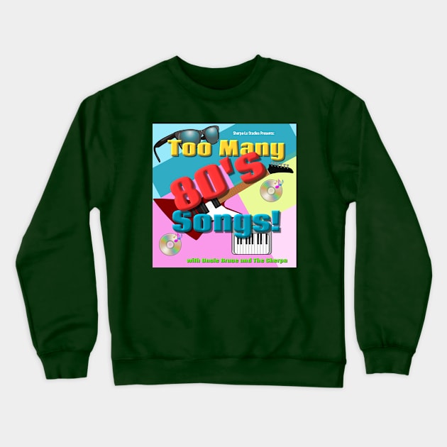 Too Many 80's Songs! Crewneck Sweatshirt by The Tee Sherpa Shop